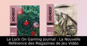 Le Lock On Gaming Journal : La Nouvelle Référence des Magazines de Jeu Vidéo