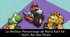 Le Meilleur Personnage de Mario Kart 64 : Yoshi, Roi des Pistes