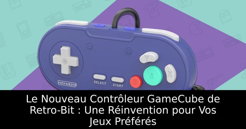 Le Nouveau Contrôleur GameCube de Retro-Bit : Une Réinvention pour Vos Jeux Préférés
