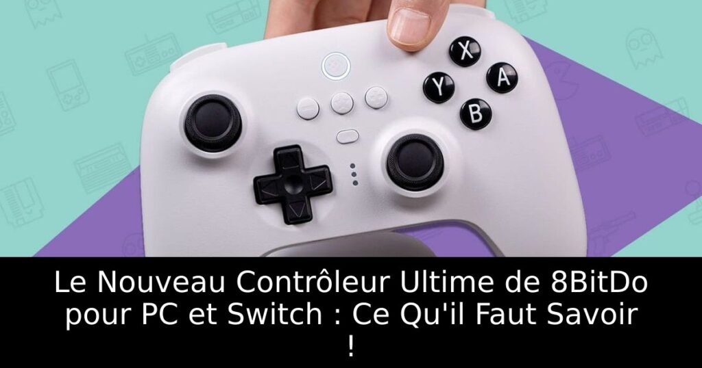 Le Nouveau Contrôleur Ultime de 8BitDo pour PC et Switch : Ce Qu'il Faut Savoir !