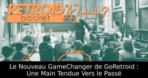 Le Nouveau GameChanger de GoRetroid : Une Main Tendue Vers le Passé