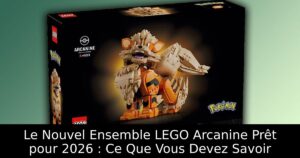 Le Nouvel Ensemble LEGO Arcanine Prêt pour 2026 : Ce Que Vous Devez Savoir