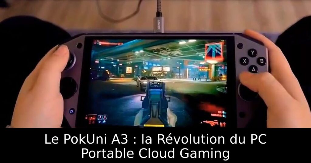 Le PokUni A3 : la Révolution du PC Portable Cloud Gaming
