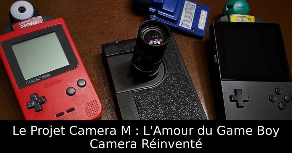 Le Projet Camera M : L'Amour du Game Boy Camera Réinventé