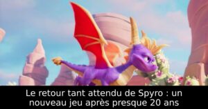 Le retour tant attendu de Spyro : un nouveau jeu après presque 20 ans