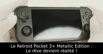 Le Retroid Pocket 3+ Metallic Edition : Le rêve devient réalité !