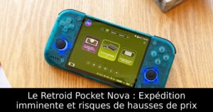 Le Retroid Pocket Nova : Expédition imminente et risques de hausses de prix
