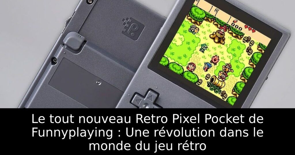 Le tout nouveau Retro Pixel Pocket de Funnyplaying : Une révolution dans le monde du jeu rétro