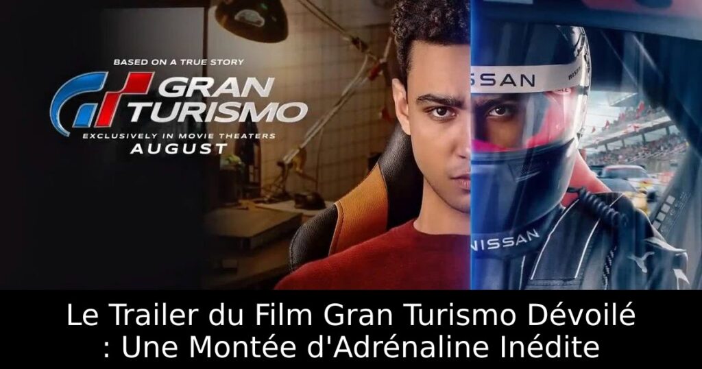 Le Trailer du Film Gran Turismo Dévoilé : Une Montée d'Adrénaline Inédite