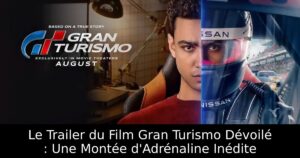 Le Trailer du Film Gran Turismo Dévoilé : Une Montée d'Adrénaline Inédite
