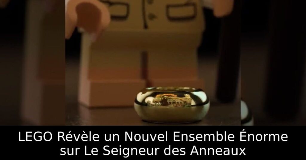 LEGO Révèle un Nouvel Ensemble Énorme sur Le Seigneur des Anneaux