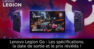 Lenovo Legion Go : Les spécifications, la date de sortie et le prix révélés !