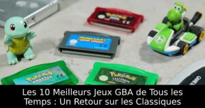 Les 10 Meilleurs Jeux GBA de Tous les Temps : Un Retour sur les Classiques