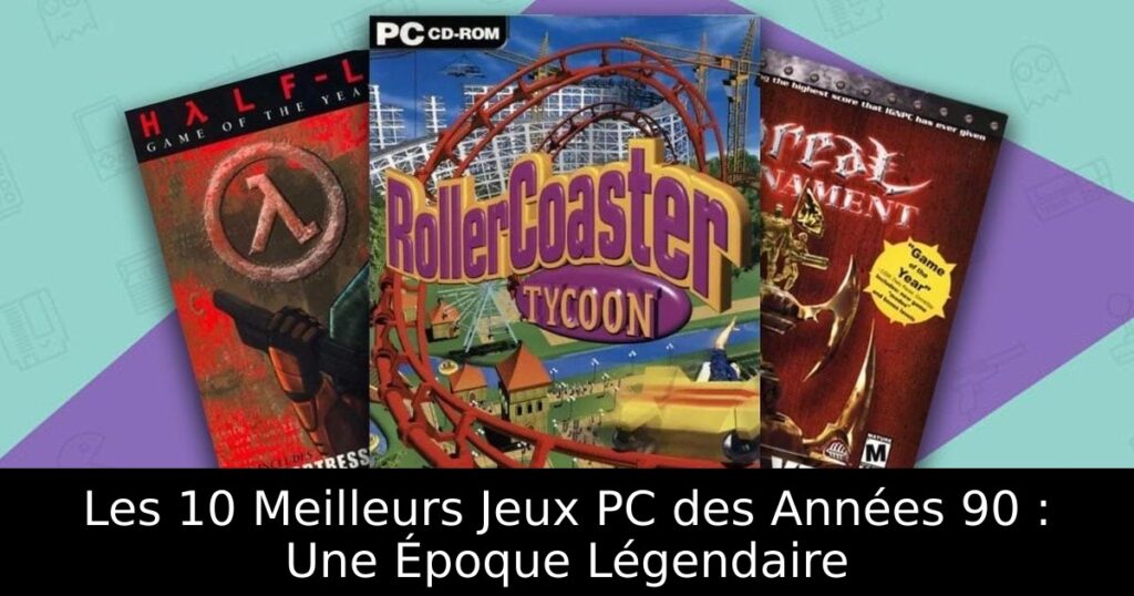 Les 10 Meilleurs Jeux PC des Années 90 : Une Époque Légendaire