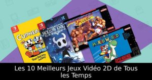 Les 10 Meilleurs Jeux Vidéo 2D de Tous les Temps