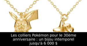 Les colliers Pokémon pour le 30ème anniversaire : un bijou intemporel jusqu'à 6 000 $