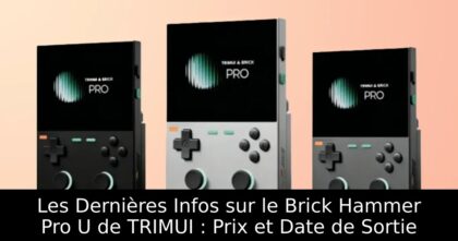 Les Dernières Infos sur le Brick Hammer Pro U de TRIMUI : Prix et Date de Sortie