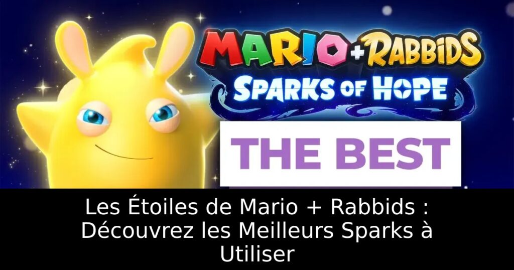 Les Étoiles de Mario + Rabbids : Découvrez les Meilleurs Sparks à Utiliser