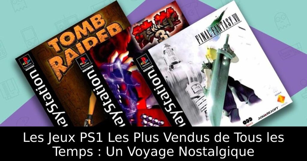 Les Jeux PS1 Les Plus Vendus de Tous les Temps : Un Voyage Nostalgique