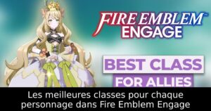 Les meilleures classes pour chaque personnage dans Fire Emblem Engage