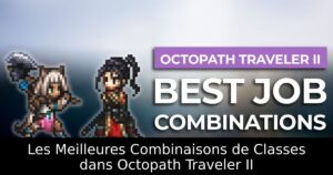 Les Meilleures Combinaisons de Classes dans Octopath Traveler II