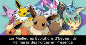 Les Meilleures Évolutions d'Eevee : Un Palmarès des Forces en Présence