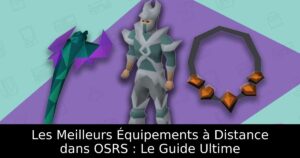 Les Meilleurs Équipements à Distance dans OSRS : Le Guide Ultime