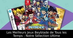 Les Meilleurs Jeux Beyblade de Tous les Temps : Notre Sélection Ultime