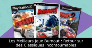 Les Meilleurs Jeux Burnout : Retour sur des Classiques Incontournables