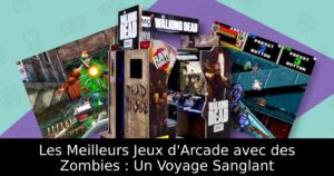 Les Meilleurs Jeux d'Arcade avec des Zombies : Un Voyage Sanglant