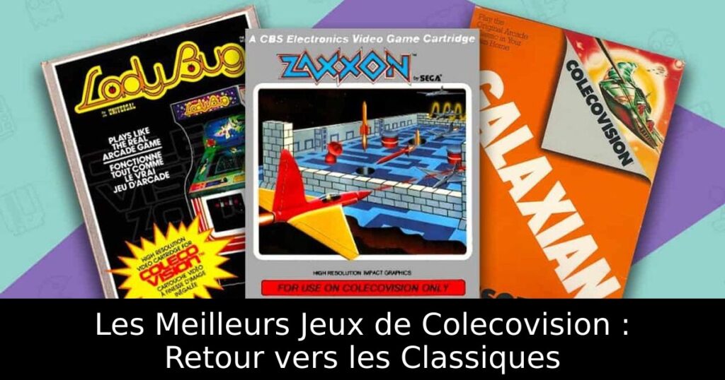 Les Meilleurs Jeux de Colecovision : Retour vers les Classiques