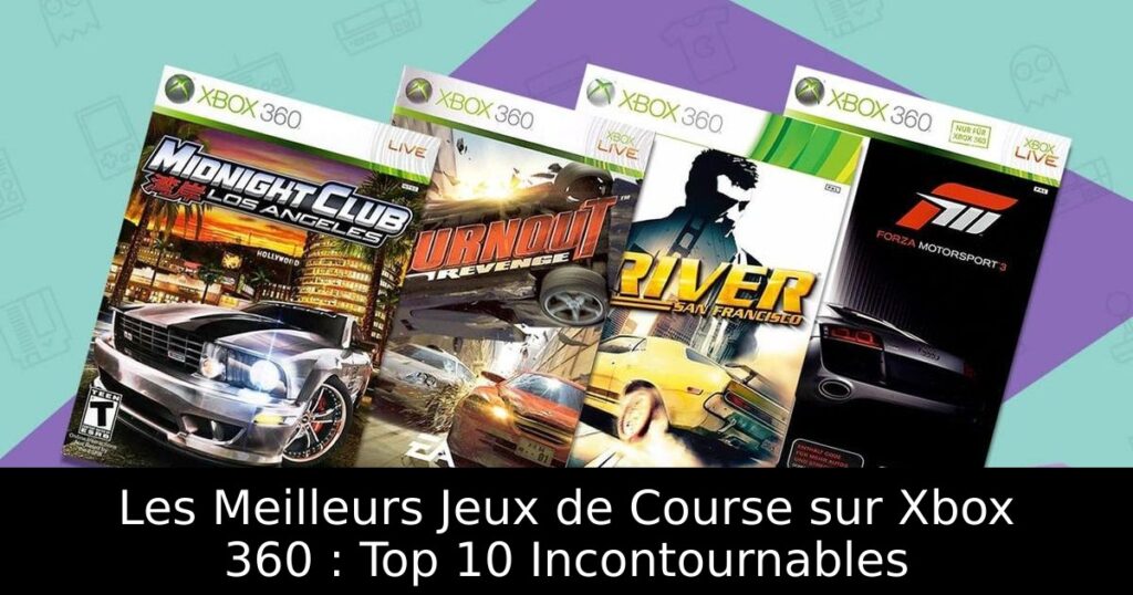 Les Meilleurs Jeux de Course sur Xbox 360 : Top 10 Incontournables