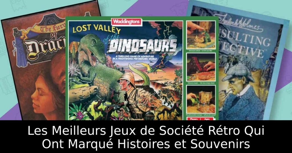 Les Meilleurs Jeux de Société Rétro Qui Ont Marqué Histoires et Souvenirs