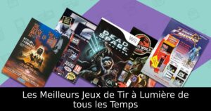 Les Meilleurs Jeux de Tir à Lumière de tous les Temps