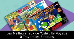 Les Meilleurs Jeux de Yoshi : Un Voyage à Travers les Époques