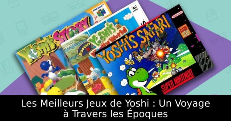 Les Meilleurs Jeux de Yoshi : Un Voyage à Travers les Époques