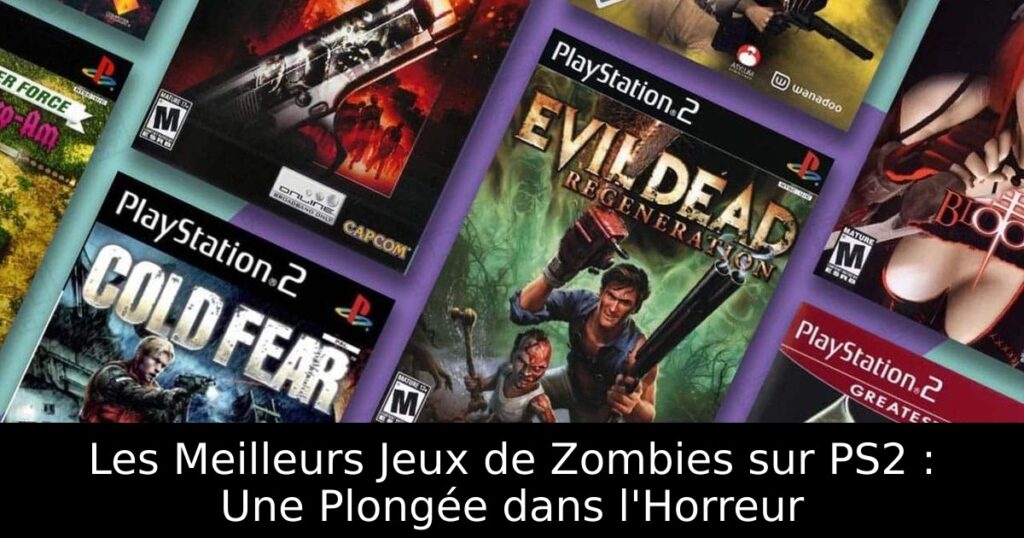 Les Meilleurs Jeux de Zombies sur PS2 : Une Plongée dans l'Horreur