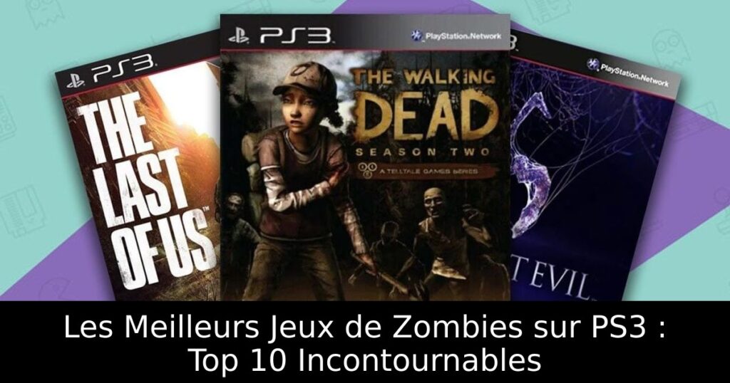 Les Meilleurs Jeux de Zombies sur PS3 : Top 10 Incontournables