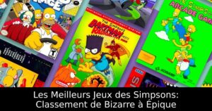 Les Meilleurs Jeux des Simpsons: Classement de Bizarre à Épique