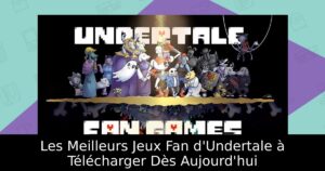 Les Meilleurs Jeux Fan d'Undertale à Télécharger Dès Aujourd'hui