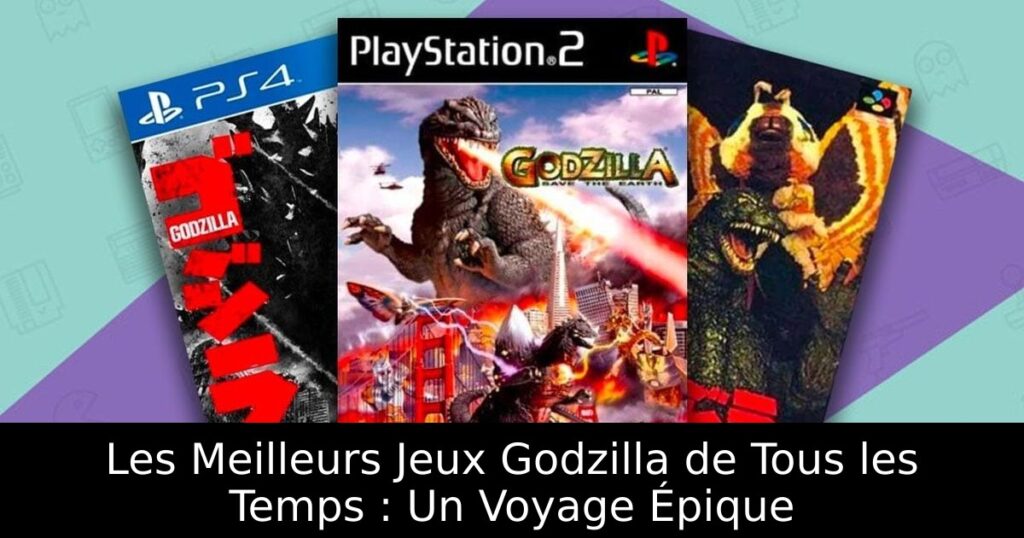 Les Meilleurs Jeux Godzilla de Tous les Temps : Un Voyage Épique