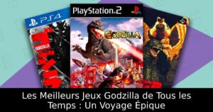 Les Meilleurs Jeux Godzilla de Tous les Temps : Un Voyage Épique