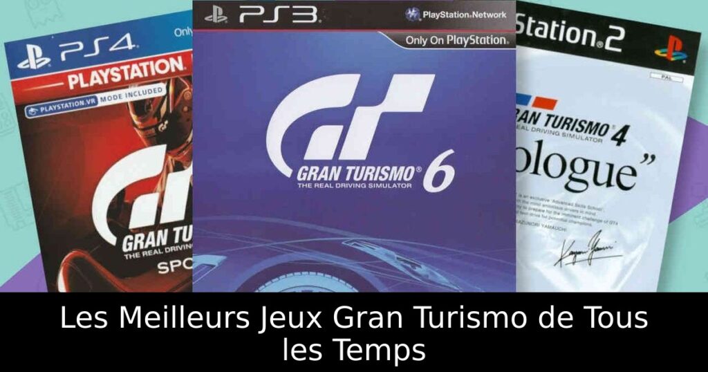 Les Meilleurs Jeux Gran Turismo de Tous les Temps