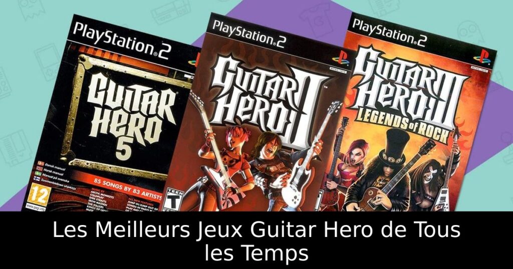 Les Meilleurs Jeux Guitar Hero de Tous les Temps