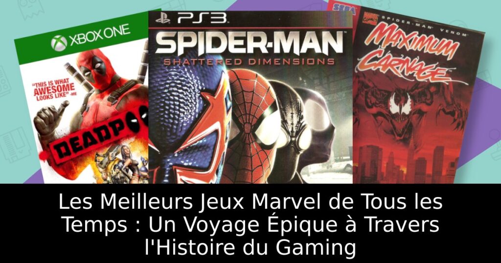 Les Meilleurs Jeux Marvel de Tous les Temps : Un Voyage Épique à Travers l'Histoire du Gaming