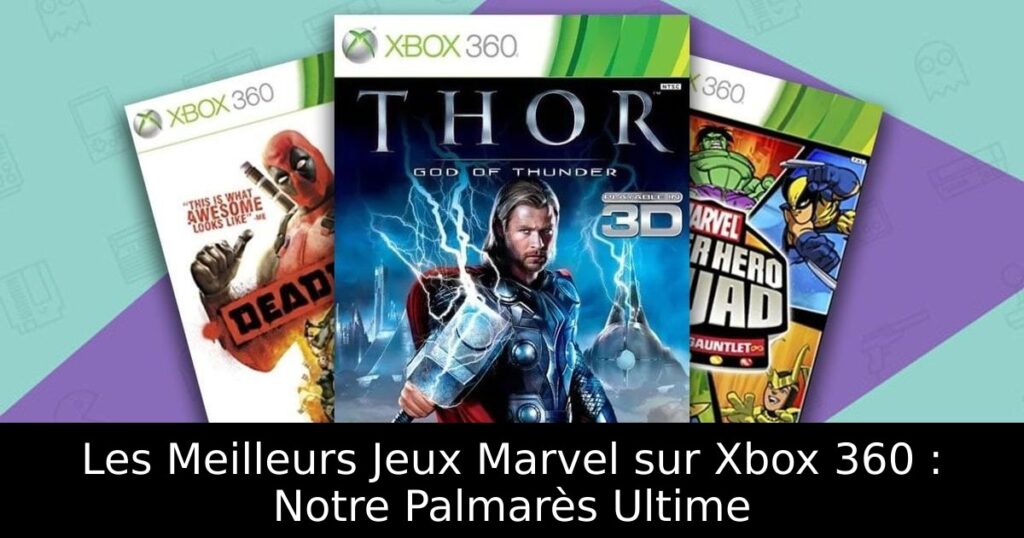 Les Meilleurs Jeux Marvel sur Xbox 360 : Notre Palmarès Ultime