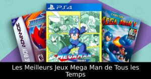 Les Meilleurs Jeux Mega Man de Tous les Temps