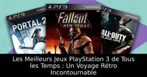 Les Meilleurs Jeux PlayStation 3 de Tous les Temps : Un Voyage Rétro Incontournable