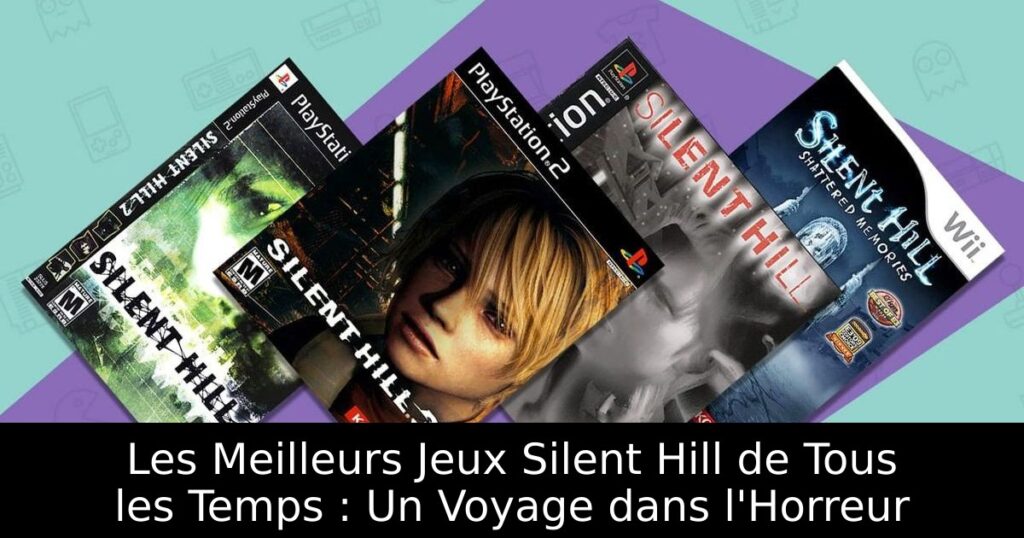 Les Meilleurs Jeux Silent Hill de Tous les Temps : Un Voyage dans l'Horreur