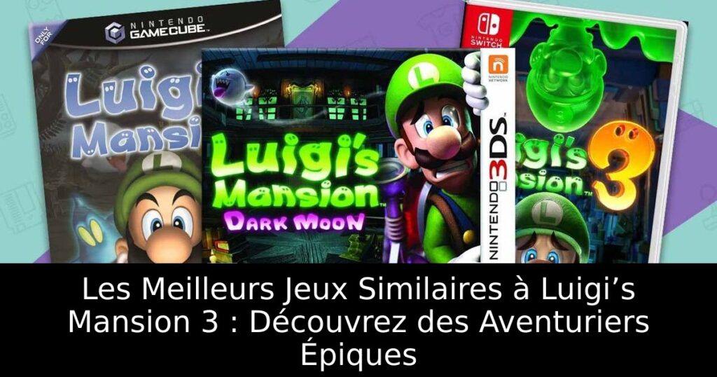 Les Meilleurs Jeux Similaires à Luigi’s Mansion 3 : Découvrez des Aventuriers Épiques